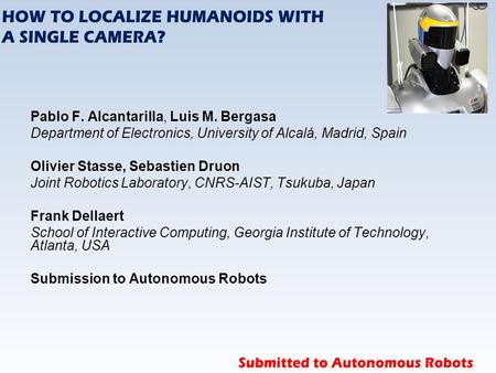 Pablo F. Alcantarilla, Luis M. Bergasa Department of Electronics, University of Alcalá, Madrid, Spain Olivier Stasse, Sebastien Druon Joint Robotics Laboratory,