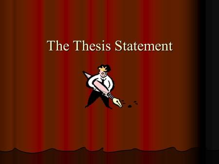 The Thesis Statement.