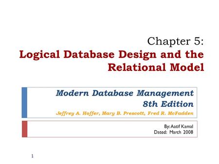 Chapter 5: Logical Database Design and the Relational Model