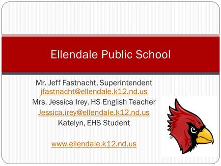 Mr. Jeff Fastnacht, Superintendent  Mrs. Jessica Irey, HS English Teacher