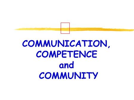 COMMUNICATION, COMPETENCE and COMMUNITY