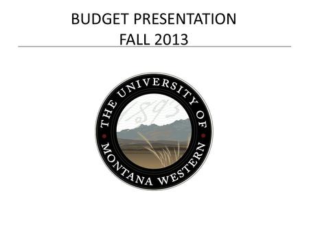 BUDGET PRESENTATION FALL 2013. UMW Enrollment & Revenue We predict flat enrollment by end of fall semester. No expenditure adjustment necessary because.