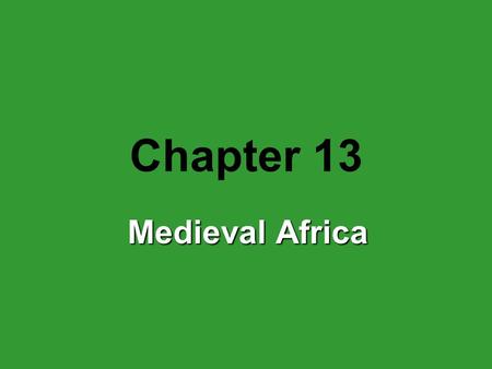 Chapter 13 Medieval Africa.