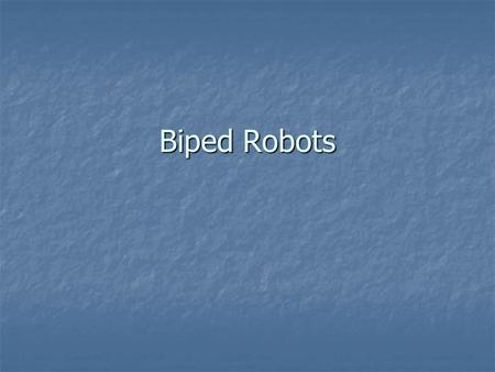 Biped Robots. Definitions Static Walking Static Walking The centre of gravity of the robot is always within the area bounded by the feet that are touching.