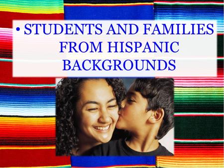 STUDENTS AND FAMILIES FROM HISPANIC BACKGROUNDS. ** Please know charts in detail on pp. 107-108.