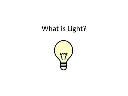 What is Light?. Light Look around you. What do you see? You might say books, pencils, desks, chairs. But what you really see is light bouncing off books,