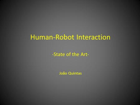 Human-Robot Interaction -State of the Art- João Quintas.