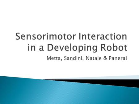 Metta, Sandini, Natale & Panerai.  Developmental principles based on biological systems.  Time-variant machine learning.  Focus on humanoid robots.