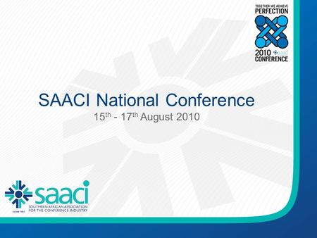 SAACI National Conference 15 th - 17 th August 2010.