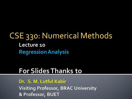 CSE 330: Numerical Methods.  Regression analysis gives information on the relationship between a response (dependent) variable and one or more predictor.