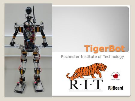 TigerBot Rochester Institute of Technology. Group Members Eric Walkama Mechanical Engineer John Seybold Computer Engineer Michael Thomas Electrical Engineer.