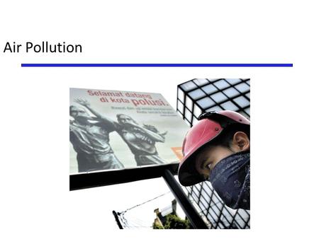 Air Pollution. Overview of Chapter 16 Atmosphere as a Resource Types and Sources of Air Pollution – Major Classes of Air Pollutants – Sources of Outdoor.