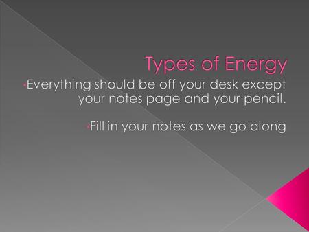  Energy of POSITION or STORED energy  energy stored in the bonds of atoms Examples are  gasoline (petroleum)  FOOD  Natural gas  Propane  Coal.