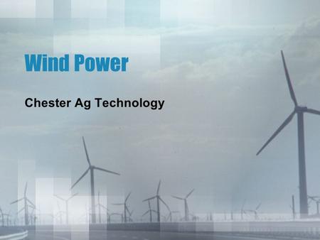 Wind Power Chester Ag Technology. Soon to be a common sight?