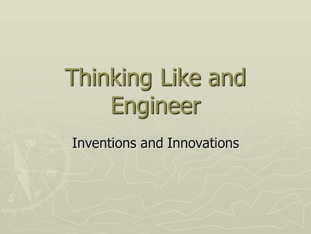 Thinking Like and Engineer Inventions and Innovations.