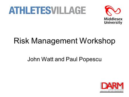 Risk Management Workshop John Watt and Paul Popescu.