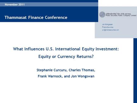 1 November 2011 Jon Wongswan Phatra Securities What Influences U.S. International Equity Investment: Equity or Currency Returns?