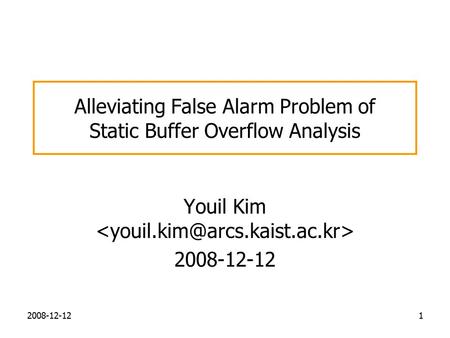 Alleviating False Alarm Problem of Static Buffer Overflow Analysis Youil Kim 2008-12-12 1.