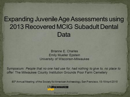 Brianne E. Charles Emily Mueller Epstein University of Wisconsin-Milwaukee 80 th Annual Meeting of the Society for American Archaeology, San Francisco,