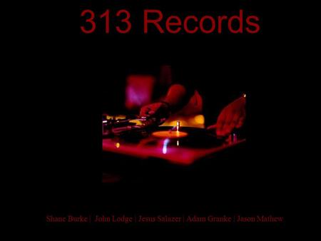 313 Records Shane Burke | John Lodge | Jesus Salazer | Adam Granke | Jason Mathew.