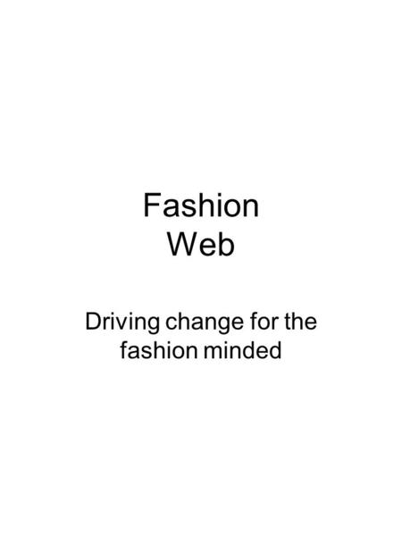 Fashion Web Driving change for the fashion minded.