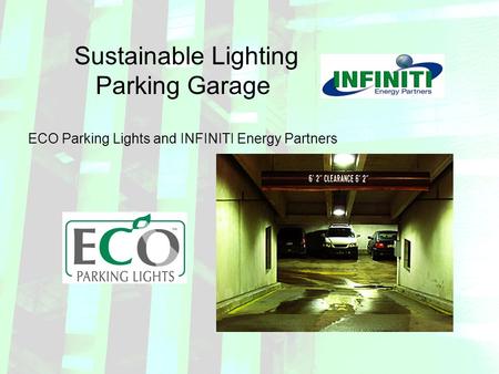 Sustainable Lighting Parking Garage ECO Parking Lights and INFINITI Energy Partners.