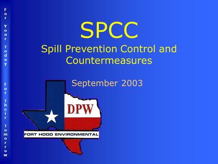 ForYourTodayForTheirTomorrowForYourTodayForTheirTomorrow SPCC Spill Prevention Control and Countermeasures September 2003.