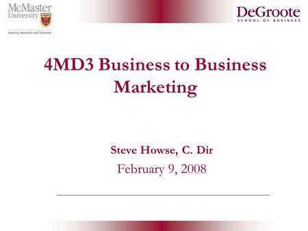 4MD3 Business to Business Marketing Steve Howse, C. Dir February 9, 2008.