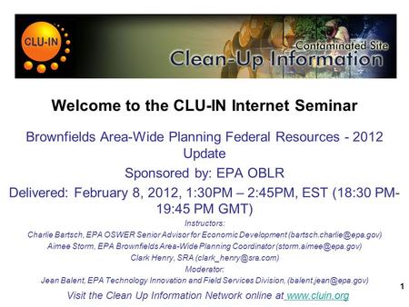 1 Welcome to the CLU-IN Internet Seminar Brownfields Area-Wide Planning Federal Resources - 2012 Update Sponsored by: EPA OBLR Delivered: February 8,