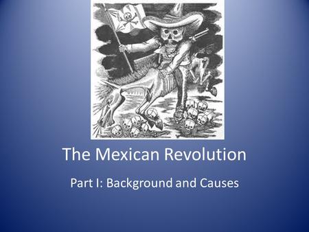 The Mexican Revolution Part I: Background and Causes.