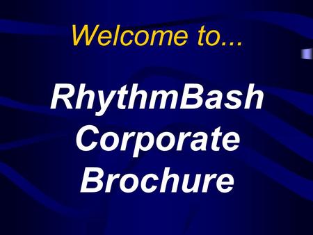 Welcome to... RhythmBash Corporate Brochure. What is RhythmBash ? RhythmBash is an innovative young company, providing hands-on training for businesses.