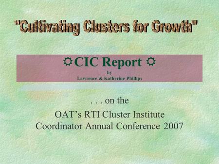  CIC Report  by Lawrence & Katherine Phillips... on the OAT’s RTI Cluster Institute Coordinator Annual Conference 2007.