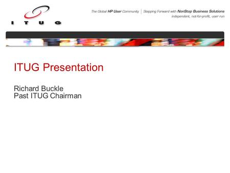 ITUG Presentation Richard Buckle Past ITUG Chairman.