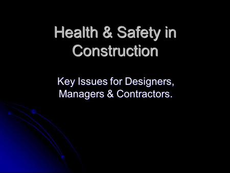 Health & Safety in Construction Key Issues for Designers, Managers & Contractors.