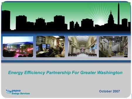 October 2007 Energy Efficiency Partnership For Greater Washington.