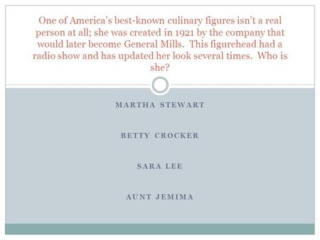 Martha Stewart Betty Crocker Sara Lee Aunt Jemima