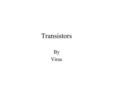 Transistors By Virus. Safety Remove all jewelry and watches Wear safety glasses Unplug power plug when placing hands inside live equipment. Wear static.