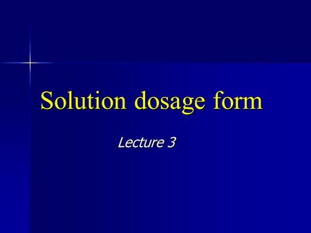 Solution dosage form Lecture 3.