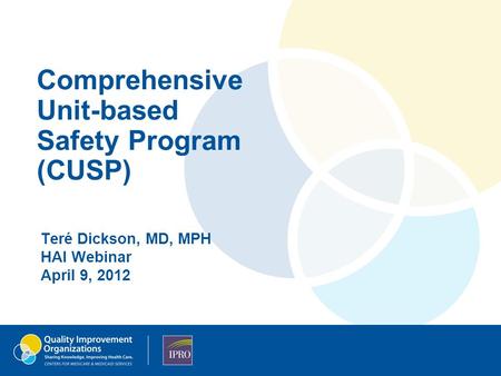 Comprehensive Unit-based Safety Program (CUSP) Teré Dickson, MD, MPH HAI Webinar April 9, 2012.