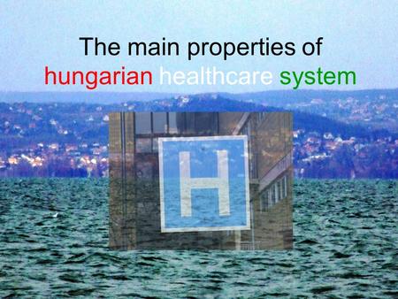 The main properties of hungarian healthcare system.