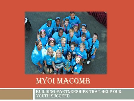 MYOI MACOMB Building partnerships that help our youth succeed.