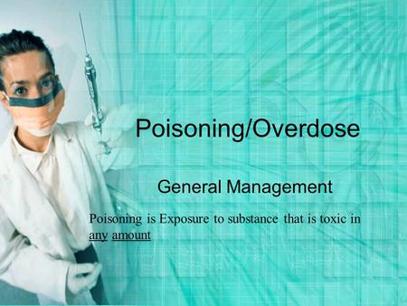 Poisoning/Overdose General Management Poisoning is Exposure to substance that is toxic in any amount.