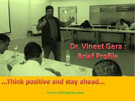 Www.vineetgera.com. Dr. Vineet Gera is an astute professional and trainer, having more than 14 years of prosperous experience in various domains. His.