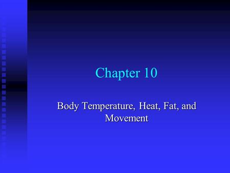 Chapter 10 Body Temperature, Heat, Fat, and Movement.