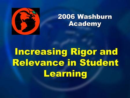 2006 Washburn Academy Increasing Rigor and Relevance in Student Learning.