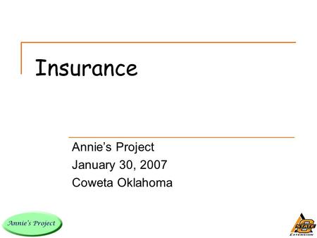 Insurance Annie’s Project January 30, 2007 Coweta Oklahoma.