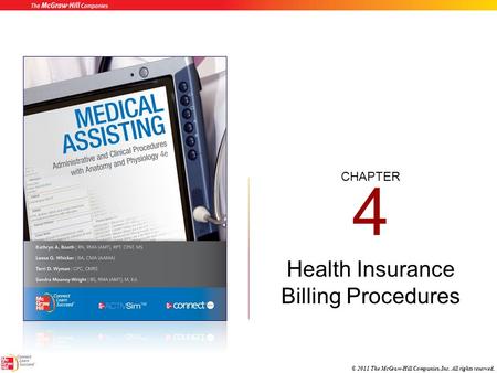 CHAPTER © 2011 The McGraw-Hill Companies, Inc. All rights reserved. 4 Health Insurance Billing Procedures.