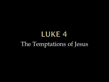 The Temptations of Jesus.  “This is the list of the ancestors of Jesus Christ, a descendant of David, who was a descendant of Abraham. From Abraham to.