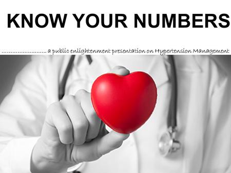 KNOW YOUR NUMBERS …………………….. a public enlightenment presentation on Hypertension Management.