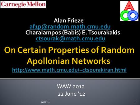 Alan Frieze Charalampos (Babis) E. Tsourakakis WAW 2012 22 June ‘12 WAW '121.